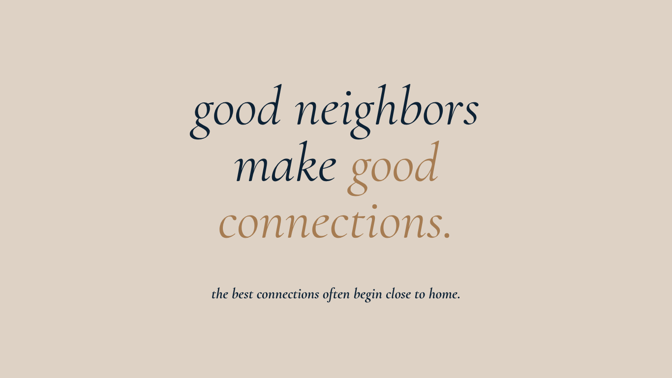 Good Neighbors Make Good Connections